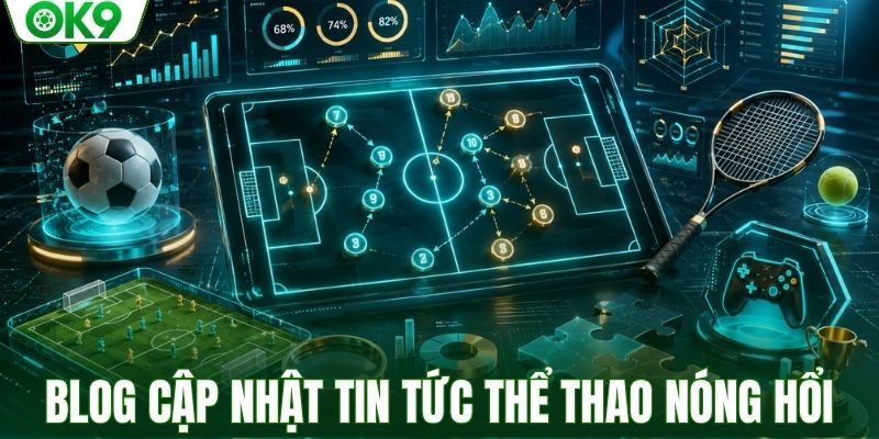 Blog cập nhật tin tức thể thao nóng hổi