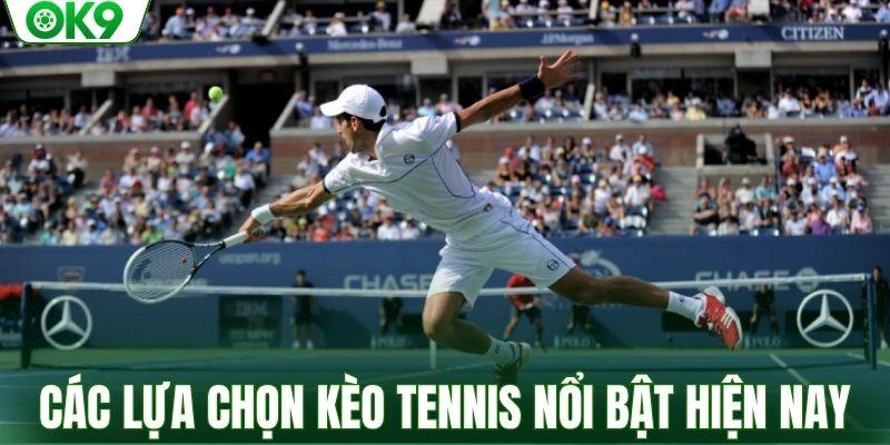 Các lựa chọn kèo tennis nổi bật hiện nay