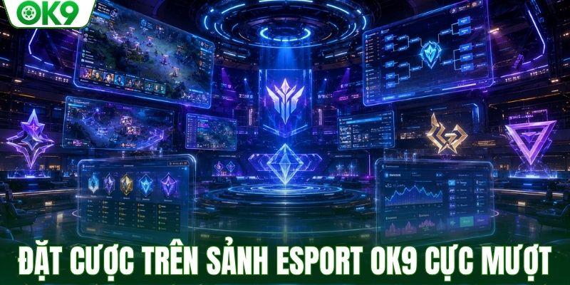 Đặt cược trực tiếp trên sảnh Esport OK9 cực mượt