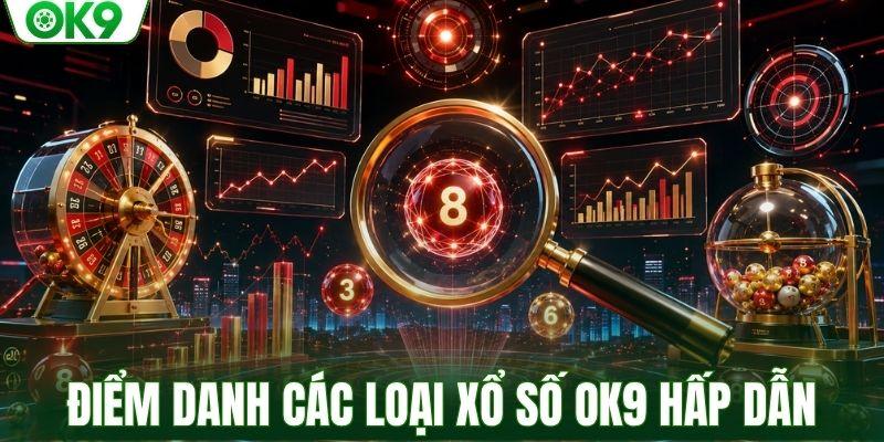 Điểm danh các loại sản phẩm xổ số OK9 hấp dẫn