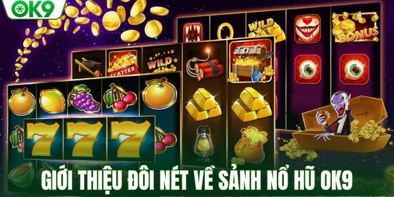 Giới thiệu đôi nét về sảnh nổ hũ OK9