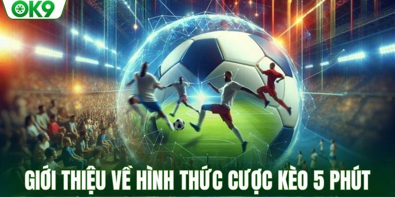 Giới thiệu về hình thức cược kèo 5 phút