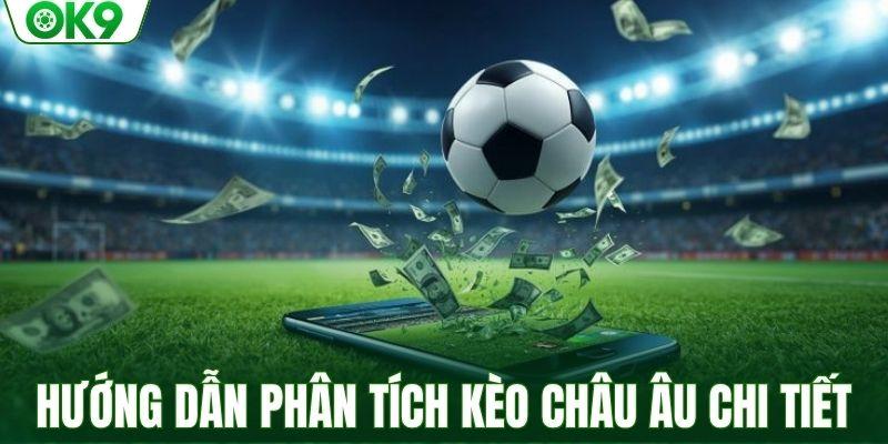 Hướng dẫn phân tích kèo châu Âu chi tiết
