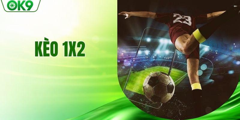 Kèo 1x2 Là Gì? Bí Quyết Chơi Cược Nắm Chắc Thắng Lớn