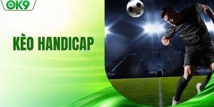 Kèo Handicap - Chiến Thuật Cược Chuẩn Xác Từ Chuyên Gia