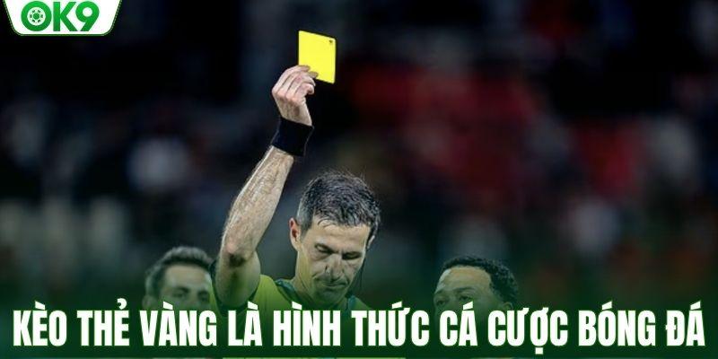 Kèo thẻ vàng là một hình thức cá cược bóng đá