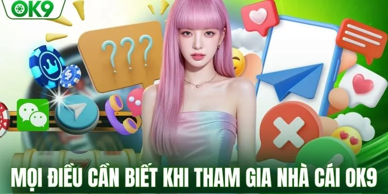 Mọi điều cần biết khi tham gia nhà cái OK9