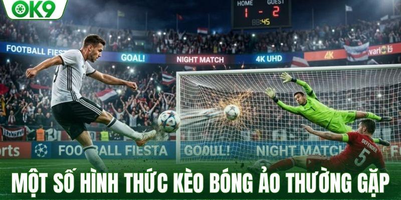Một số hình thức kèo bóng ảo thường gặp