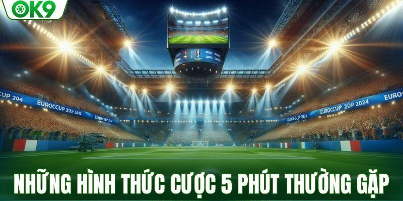 Những hình thức cược 5 phút thường gặp nhất