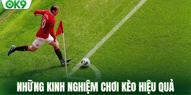 Những kinh nghiệm chơi kèo hiệu quả