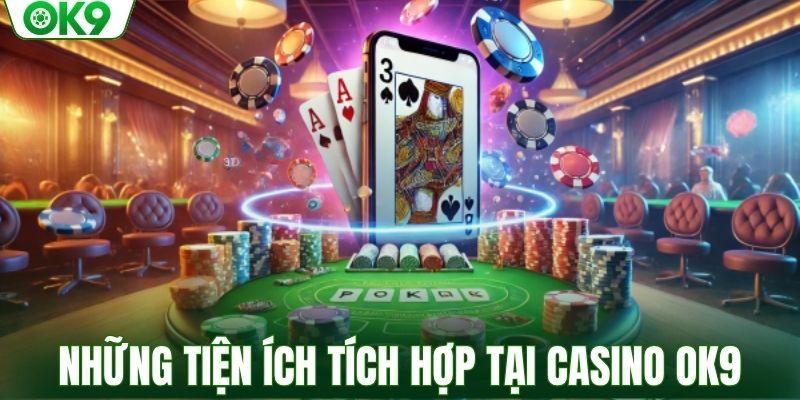 Những tiện ích tích hợp tại casino OK9