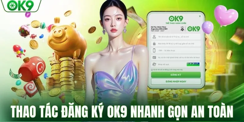 Thao tác đăng ký OK9 nhanh gọn an toàn