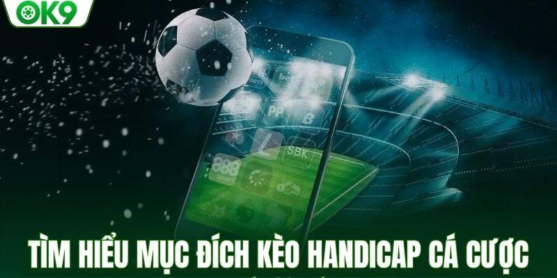Tìm hiểu mục đích kèo handicap cá cược bóng đá