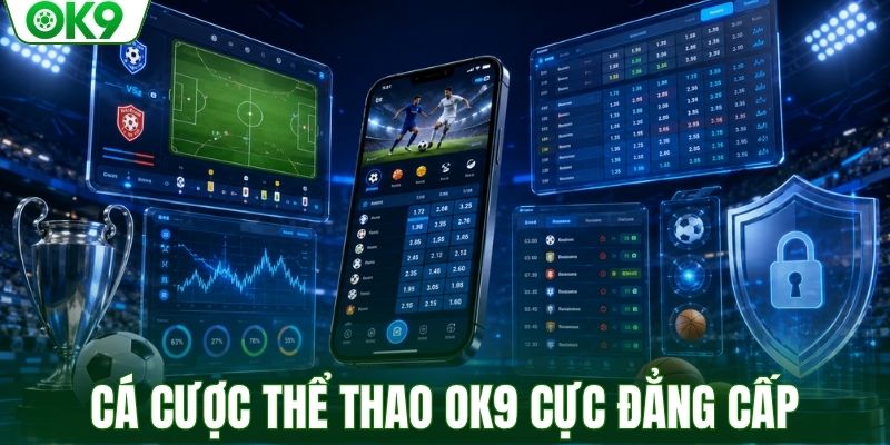 Trải nghiệm cá cược thể thao OK9 cực đẳng cấp