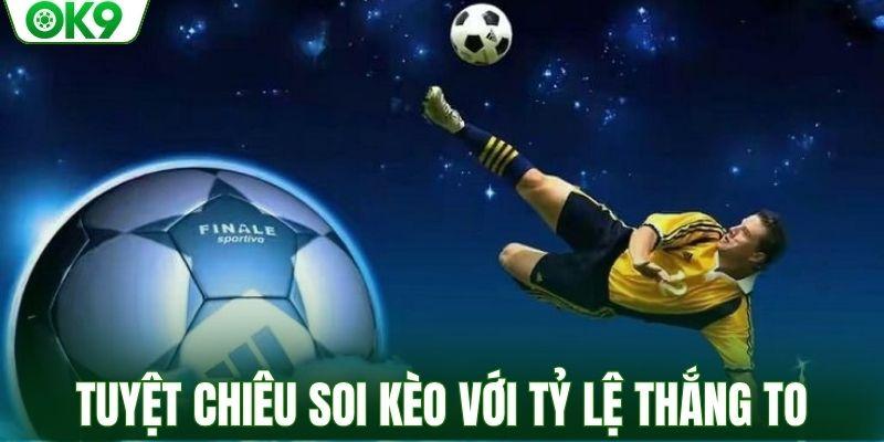 Tuyệt chiêu soi kèo với tỷ lệ thắng to
