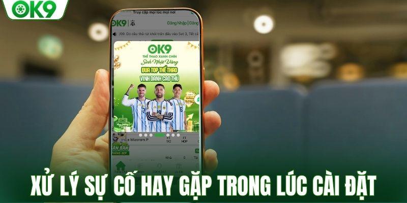 Xử lý sự cố hay gặp trong lúc cài đặt ứng dụng