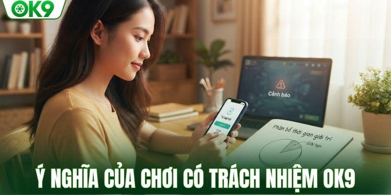 Ý nghĩa của chơi có trách nhiệm OK9 với thành viên